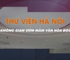 Thư viện Hà Nội - Không gian ươm mầm văn hoá đọc