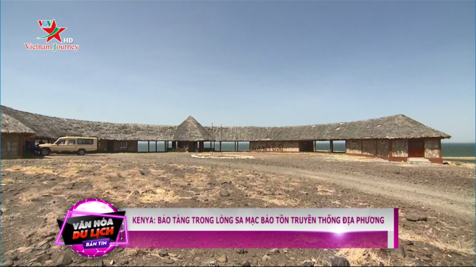 Kenya: Bảo tàng trong lòng sa mạc bảo tồn truyền thống địa phương
