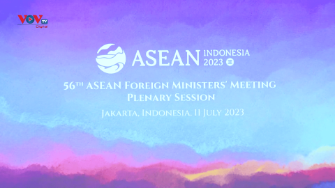 AMM 56: Nỗ lực và kỳ vọng về một ASEAN ở tâm điểm của tăng trưởng