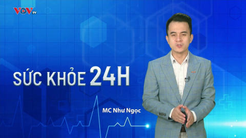 Bản tin Sức khỏe 24h ngày 28-7-2023