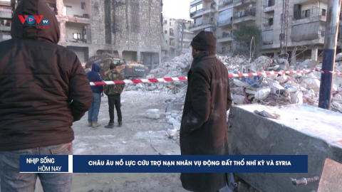 Châu Âu nỗ lực cứu trợ nạn nhân vụ động đất Thổ Nhĩ Kỳ và Syria