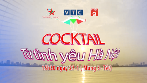 Đón xem "Cocktail - Từ tình yêu Hà Nội" trên Vietnam Journey