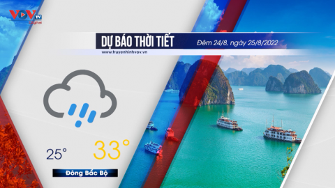 Dự báo thời tiết đêm 24/8 và ngày 25/8/2022 | Khu vực Bắc Bộ và Thanh Hóa có mưa to và dông