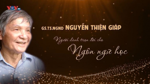 GS.TS.NGND Nguyễn Thiện Giáp – Người dành trọn đời cho ngôn ngữ học