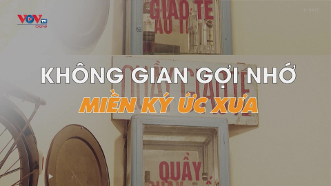 Không gian gợi nhớ miền ký ức xưa 