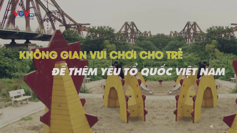 Không gian vui chơi cho trẻ để thêm yêu Tổ quốc Việt Nam