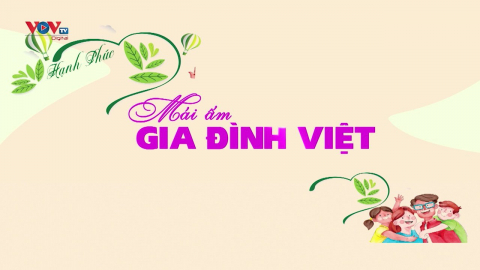 Mái ấm gia đình Việt - Phần 1