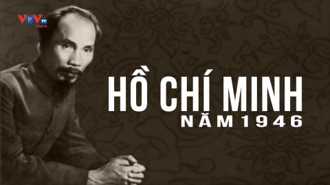 Phim tài liệu lịch sử: "Hồ Chí Minh năm 1946" - Tập 1
