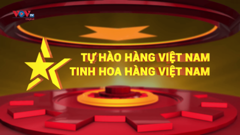 Tự hào hàng Việt Nam - Tinh hoa hàng Việt Nam: Số 4 ngày 6/9/2023